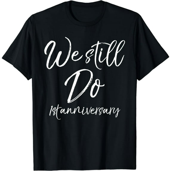 Funny Anniversary Couples Gifts We Still Do 1st Anniversary Shirt Wedding Vows Renewal Gift T-Shirt。