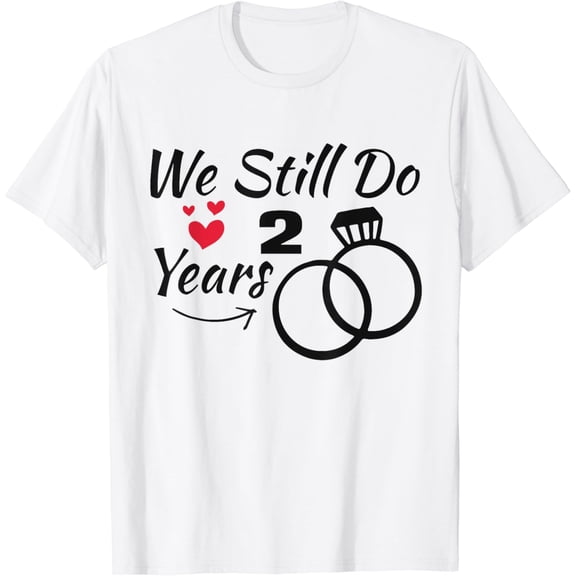 We Still Do 2 Years Cute Couple 2th Wedding Anniversary Ring T-Shirt100% cotton