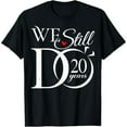 thumbnail image 1 of We Still Do 20 Years Funny Couple 20th Wedding Anniversary T-Shirt, 1 of 6