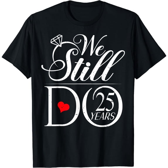 We Still Do 25 Years Funny Couple 25th Wedding Anniversary T-Shirt Black 2X-Large