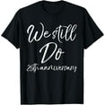 thumbnail image 1 of We Still Do 25th Anniversary Shirt Wedding Vows Renewal Gift T-ShirtMen and women, Black T-shirt, size: Extra large S-4XL, 1 of 4