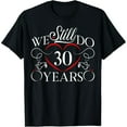 thumbnail image 1 of We Still Do 30 Years Funny Couple 30th Wedding Anniversary T-Shirt100% cotton, 1 of 7