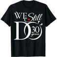 thumbnail image 1 of We Still Do 30 Years Funny Couple 30th Wedding Anniversary T-Shirt, 1 of 3