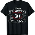 thumbnail image 1 of We Still Do 30 Years Funny Couple 30th Wedding Anniversary T-Shirt, 1 of 4