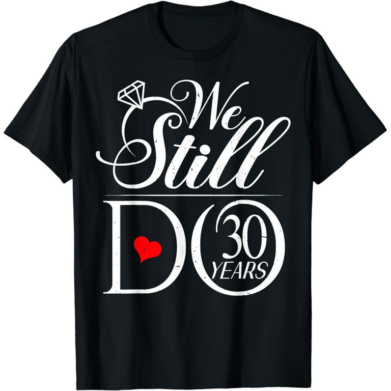 We Still Do 30th Wedding Anniversary T-Shirt - Since 1989 We Still Do 30th Wedding Anniversary T-Shirt - Since 1989