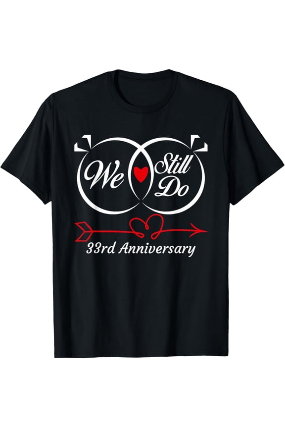 We Still Do 33rd Anniversary 33 Years Old Of Marriage Couple T-Shirt
