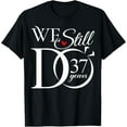 thumbnail image 1 of We Still Do 37 Years Funny Couple 37th Wedding Anniversary T-Shirt, 1 of 3