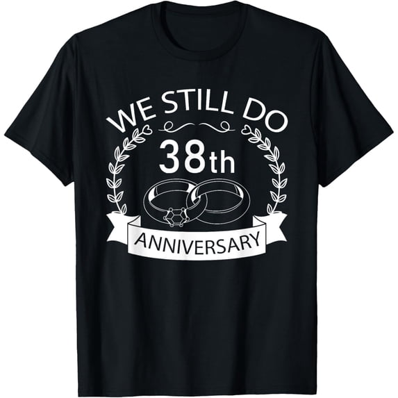 We Still Do 38th Wedding Anniversary Matching Couple Idea T-Shirt