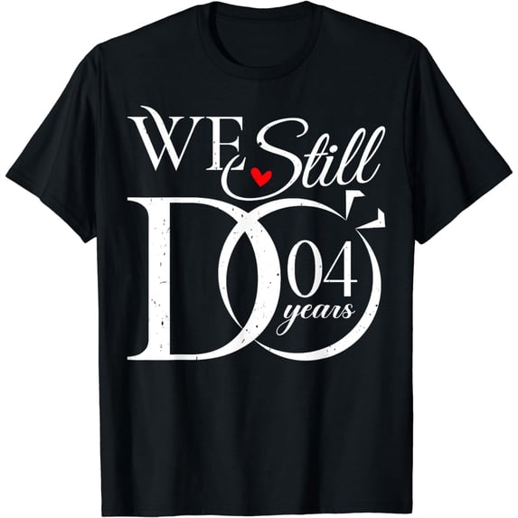 We Still Do 4 Years Funny Couple 4th Wedding Anniversary T-Shirt