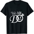 thumbnail image 1 of We Still Do 4 Years Funny Couple 4th Wedding Anniversary Womens T-Shirt Black 4XL, 1 of 5