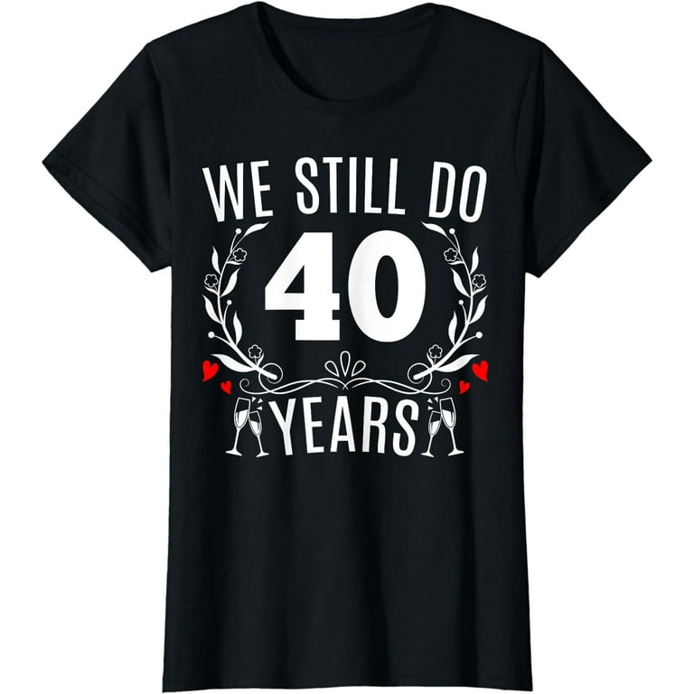 45th Wedding Anniversary T-Shirt - We Still Do Couple Shirt 45th Wedding Anniversary T-Shirt - We Still Do Couple Shirt