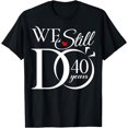 thumbnail image 1 of We Still Do 40 Years Funny Couple 40th Wedding Anniversary T-Shirt, 1 of 4