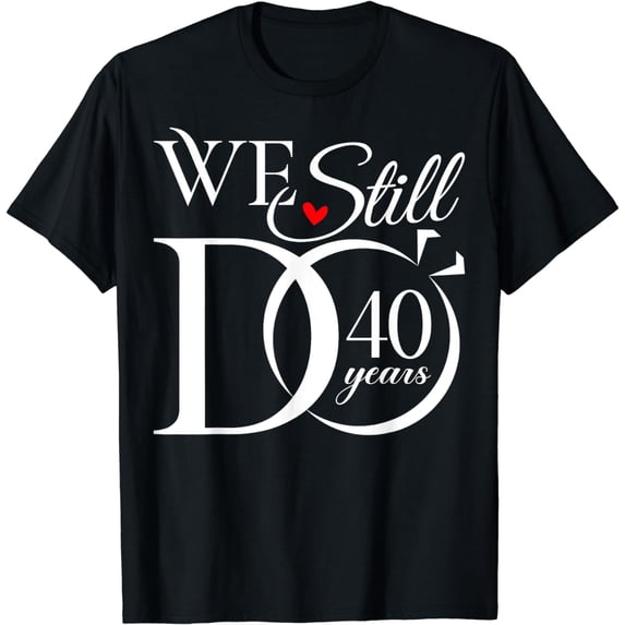 We Still Do 40 Years Funny Couple 40th Wedding Anniversary T-Shirt