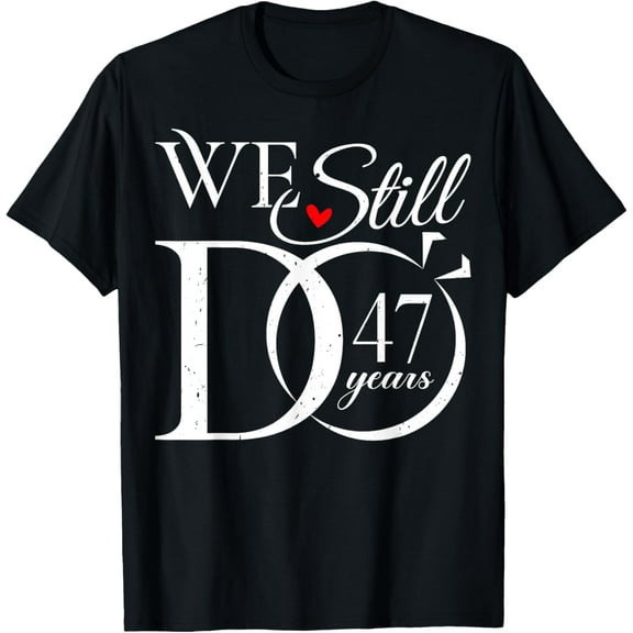 We Still Do 47 Years Funny Couple 47th Wedding Anniversary T-Shirt100% cotton