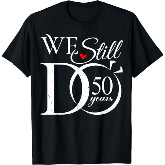 We Still Do 50 Years Funny Couple 50th Wedding Anniversary T-Shirt