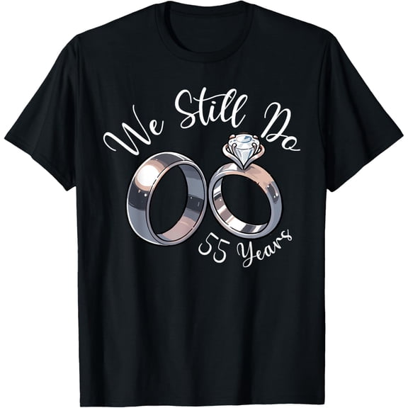 We Still Do 55 year 55th wedding anniversary Birthday couple T-ShirtMen and women, White Black T-shirt, size: Extra large S-2101XL