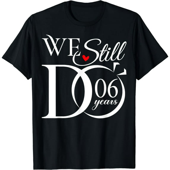 We Still Do 6 Years Funny Couple 6th Wedding Anniversary T-Shirt