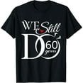 thumbnail image 1 of We Still Do 60 Years Funny Couple 60 Wedding Anniversary T-Shirt, 1 of 4