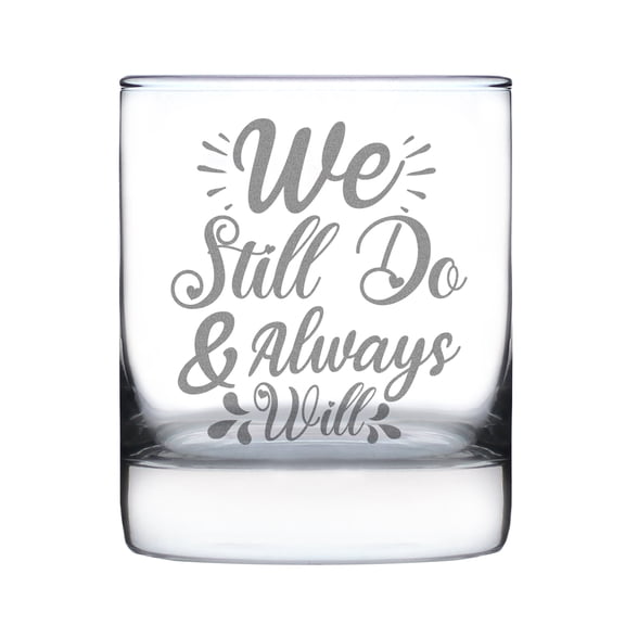 We Still Do Always Will Hand Engraved 10oz Rocks Glass Etched Lovers Gift Romantic Anniversary Present Home Barware Decor