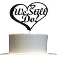 thumbnail image 1 of We Still Do Cake Topper, Vow Renewal Party Decorations Ideas, Anniversary Decoration, Sturdy Doubled Sided Glitter, Acrylic Stick (Black), 1 of 4