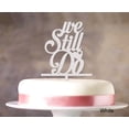 thumbnail image 1 of """We Still Do"" Love Cake Topper Personalized Cake Topper Color Option Available 4""-5"" Inches Wide", 1 of 1