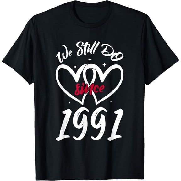 We Still Do Since 1991 Funny Couple Idea Wedding Anniversary T-Shirt