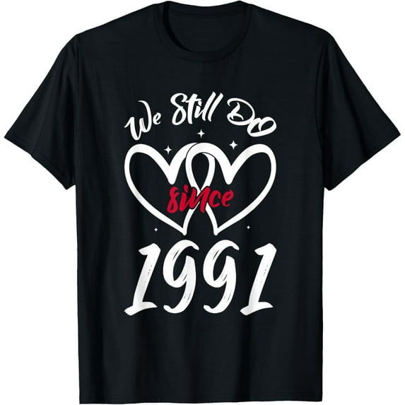 We Still Do Since 1991 Funny Couple Idea Wedding Anniversary T-Shirt