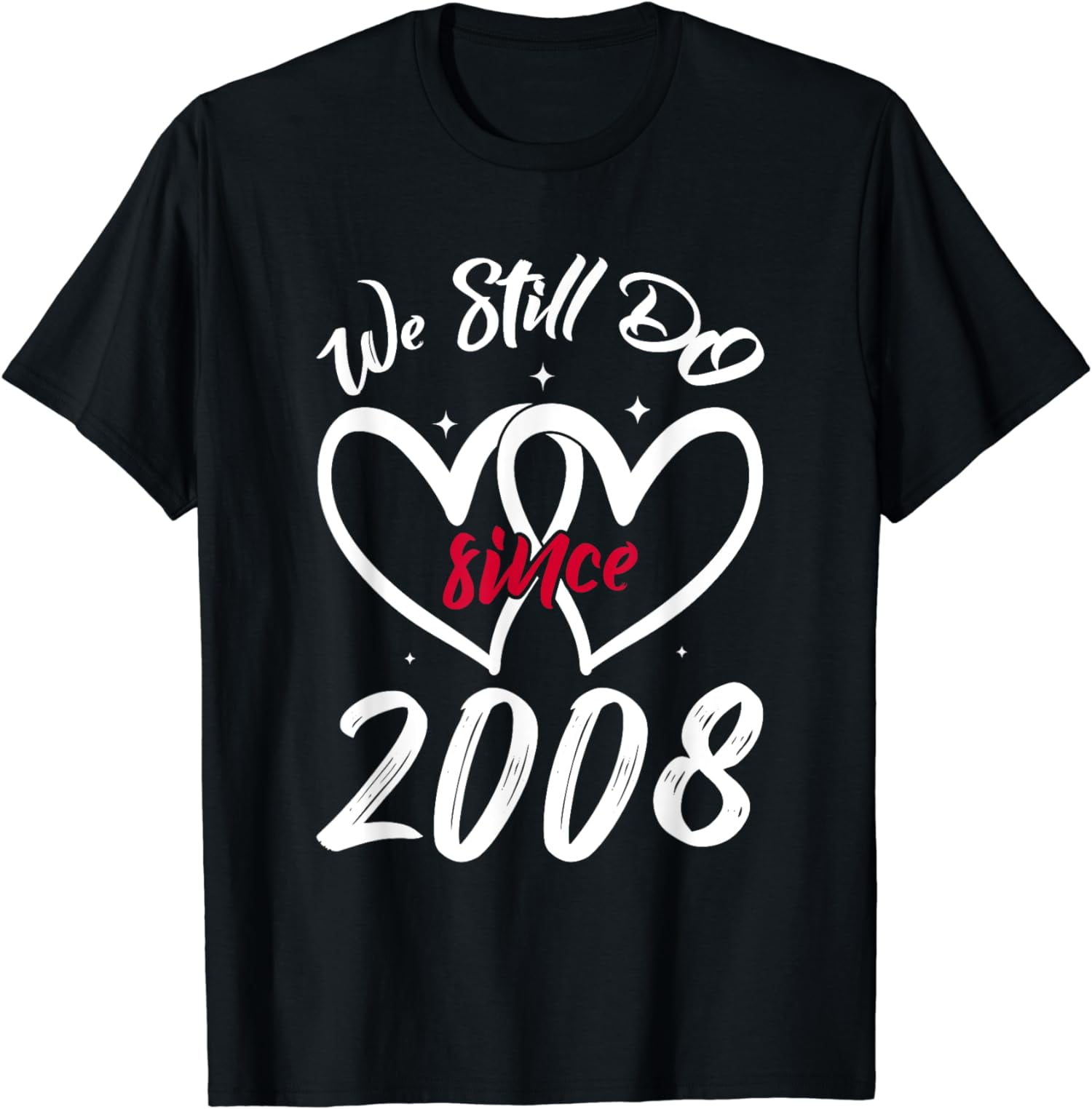 We Still Do Since 2008 Funny Couple Idea Wedding Anniversary T-Shirt ...