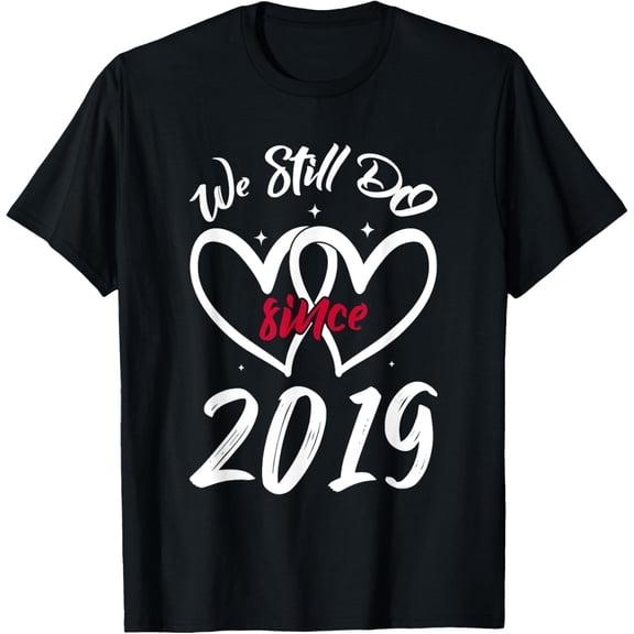 We Still Do Since 2019 Funny Couple Idea Wedding Anniversary T-Shirt