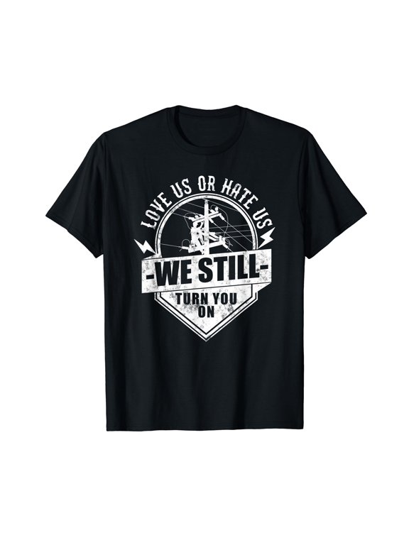 We Still Turn You On Funny Lineworker Electrician Lineman T-Shirt
