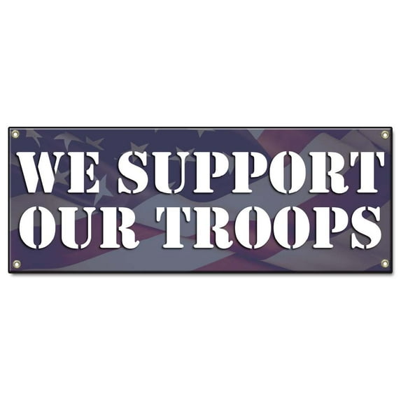 We Support Our Troops | 24" X 72" Banner | Heavy Duty 13oz. Outdoor Vinyl Single Sided With Grommets | Made in The USA