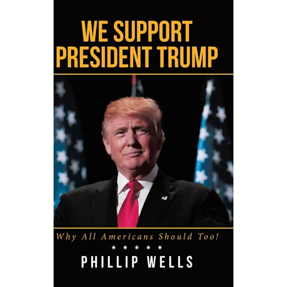 We Support President Trump; Why All Americans Should Too! (Hardcover)