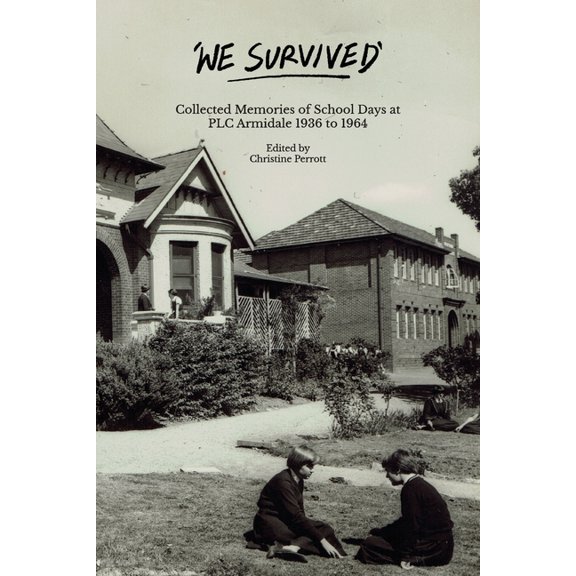 We Survived: Collected Memories of School Days at PLC Armidale - 1936 to 1964, (Paperback)