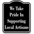 thumbnail image 1 of We Take Pride In Supporting Local Artisans BLACK Aluminum Composite Sign, 20"x24", 1 of 9