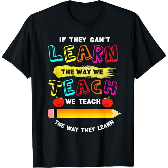 We Teach The Way They Learn | Special Needs School Teacher T-Shirt