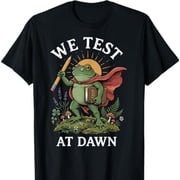 We Test At Dawn T-Shirt