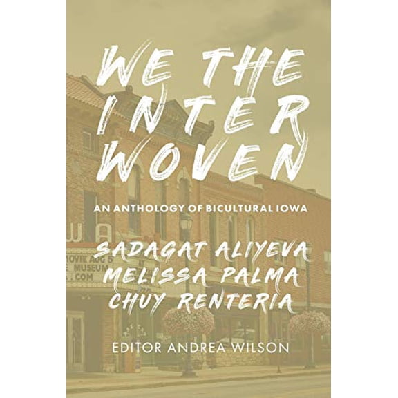 Pre-Owned We The Interwoven: An Anthology of Bicultural Iowa (Volume 1) (Paperback) 1732420602 9781732420601
