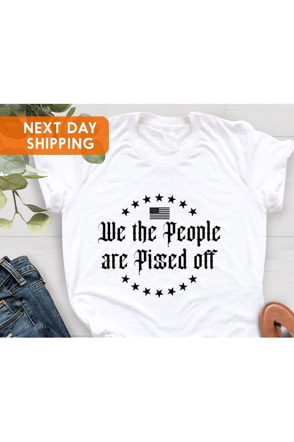 We The People Are Pissed Off Shirt Amendment American Pride Shirt Fatheramp39s Day Gift El