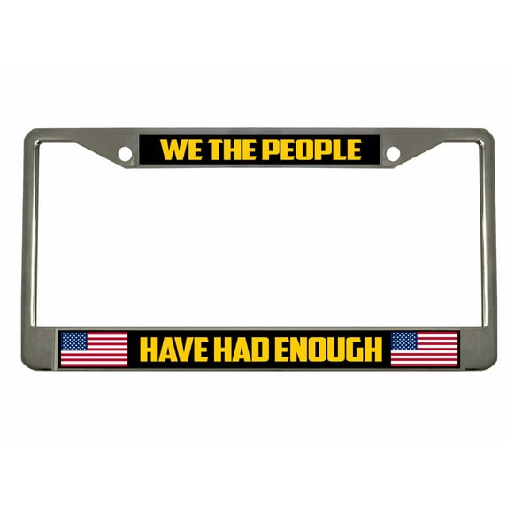 We The People Have Had Enough Style Metal License Plate Frame Personalized/Car Accessories Car Tag Holder Cover (Chrome/Black/Yellow)