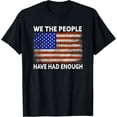thumbnail image 1 of We The People Have Had Enough | USA Proud American Veteran T-Shirt, 1 of 5