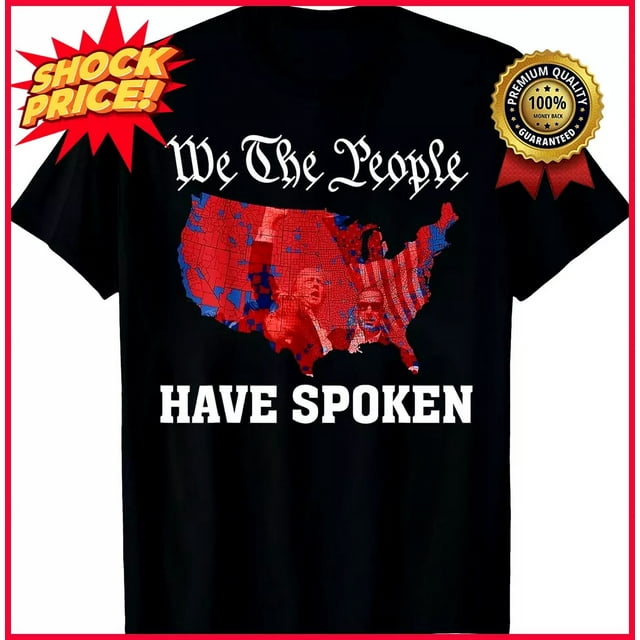 We The People Have Spoken Usa Map Of 2024 Election Results Tshirt