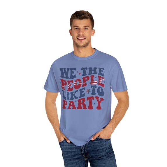 We The People Like to Part Comfort Colors Unisex Tee, Fourth of July Tshirt