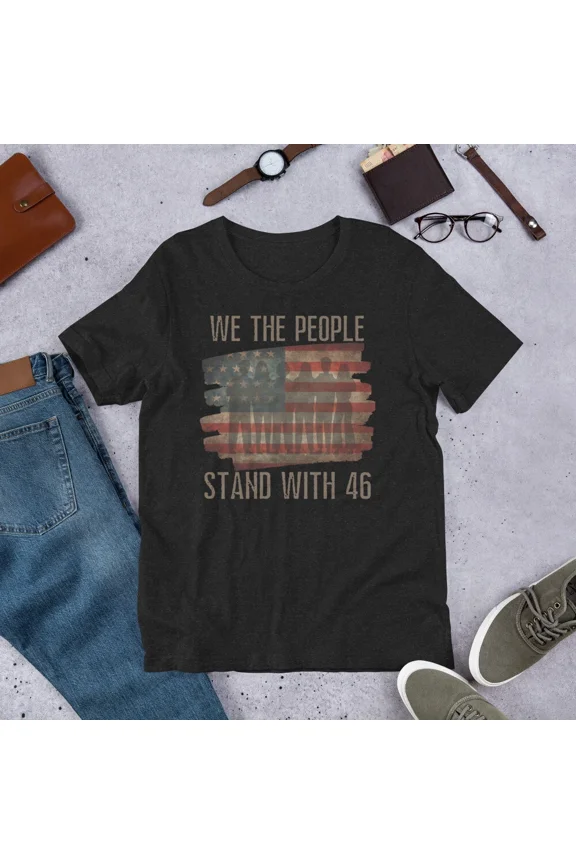 We The People Stand With Forty Six Pro Democrat American Top Unisex T-Shirt up to size 5XL