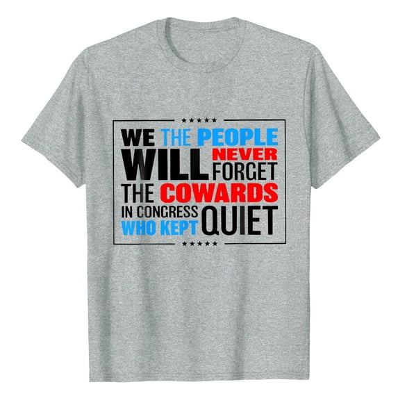 We The People Will Never Forget The Cowards in Congress Who Kept Quiet Shirt