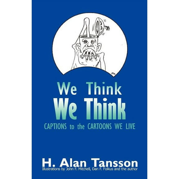 We Think: Captions to the Cartoons We Live, Volume One (Paperback)