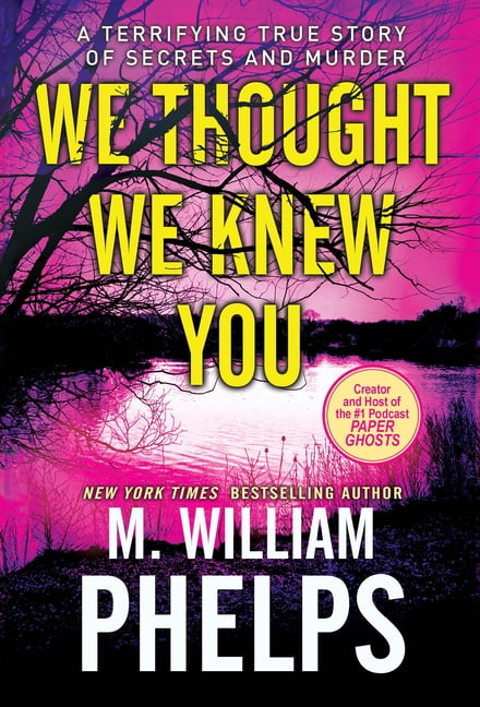 M WILLIAM PHELPS We Thought We Knew You, (Paperback)