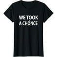 thumbnail image 1 of We Took A Chonce Great Gifts Funny Saying T-shirt, 1 of 3