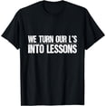 thumbnail image 1 of We Turn Our Losses L's Into Lessons Motivational Good Quote T-Shirt, 1 of 3