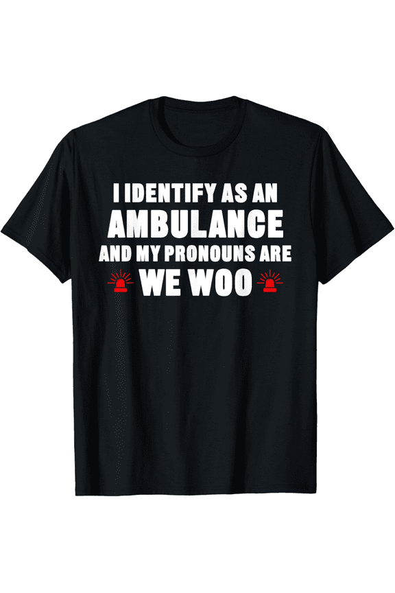 We WOO I identify as an ambulance Funny EMS EMT Paramedic T-Shirt