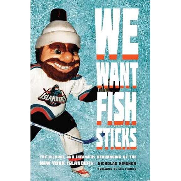 Pre-Owned We Want Fish Sticks: The Bizarre and Infamous Rebranding of the New York Islanders (Paperback) by Nicholas Hirshon, Eric Fichaud